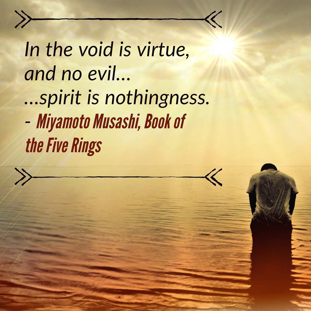 In the void is virtue and no evil…#spirit is nothingness. – Miyamoto, Book of the Five Rings. #martialarts #meditate #meditation #warrior #bushido #budo #karate #kenjutsu #swordsman #wisdom #knowledge #training. #2018goals #newyearnewme #miyamotomusashi #bookofthefiverings